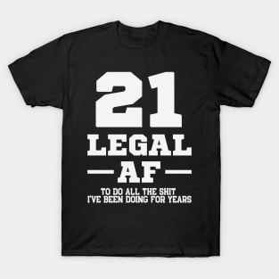 21 legal af to do all the shirt I've been doing for years T-Shirt